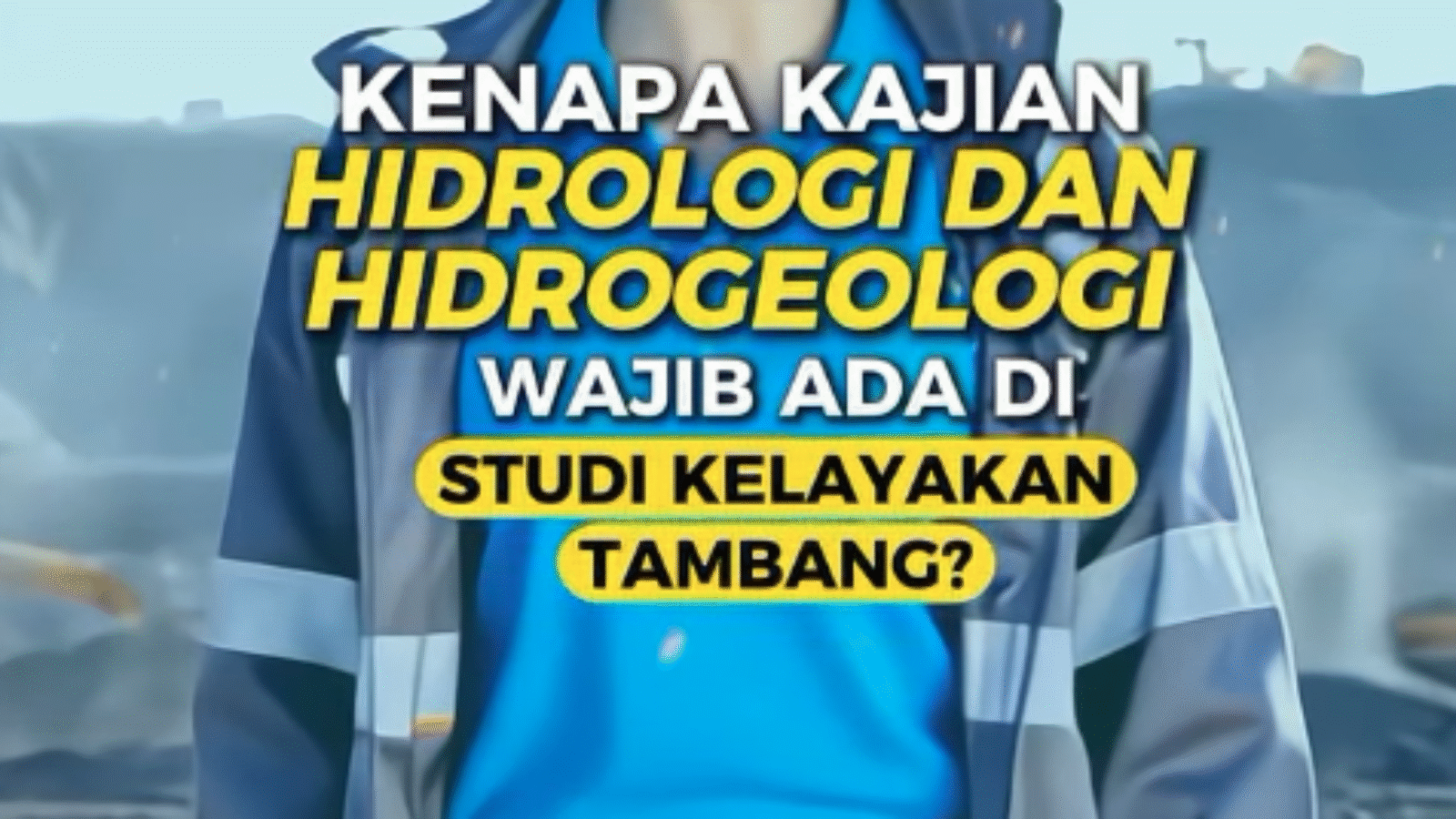 KENAPA KAJIAN HIDROLOGI DAN HIDROGEOLOGI WAJIB ADA DI STUDI KELAYAKAN TAMBANG