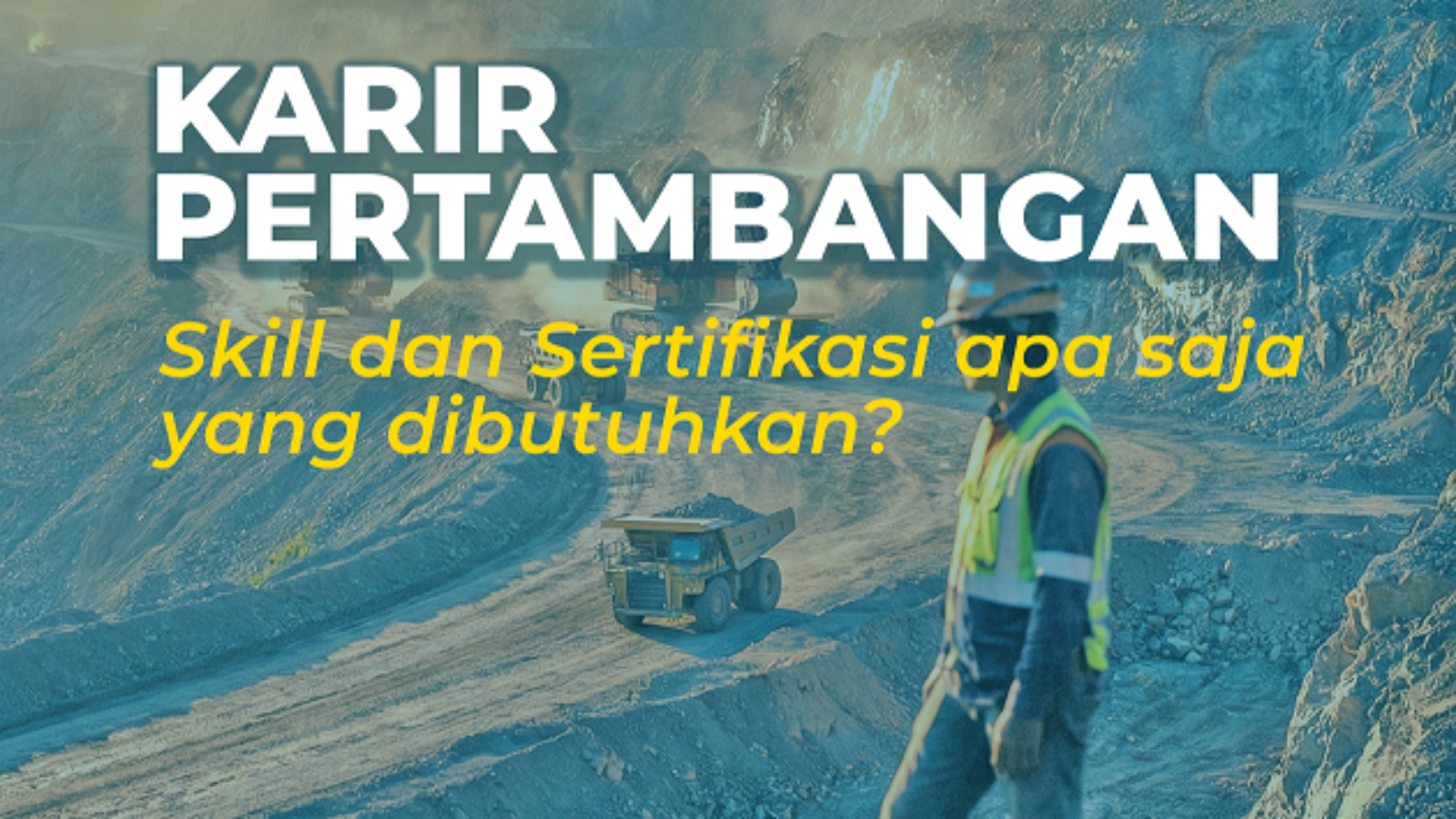 Panduan Karir Pertambangan 2026: Daftar Skill dan Sertifikasi yang Wajib